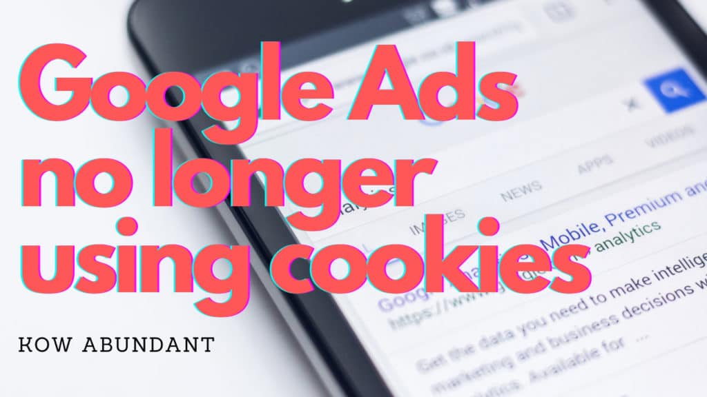 Google Ads no longer using cookies - what it means