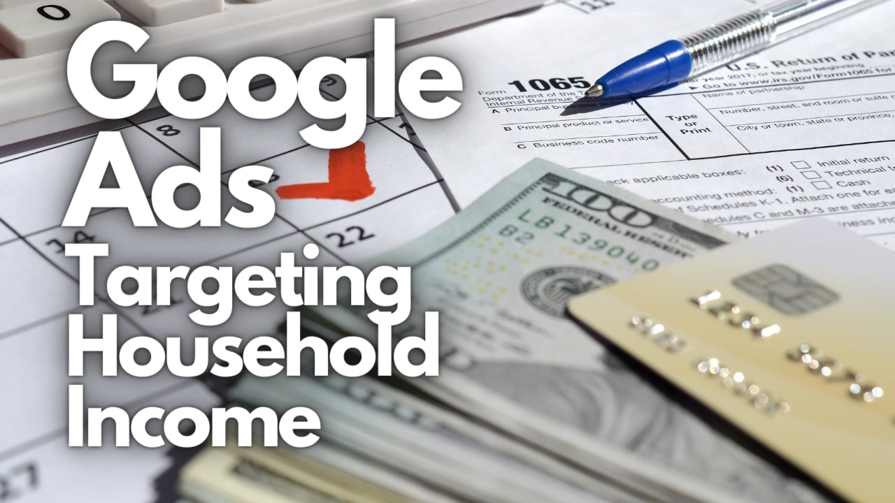 Google Ads targeting household income