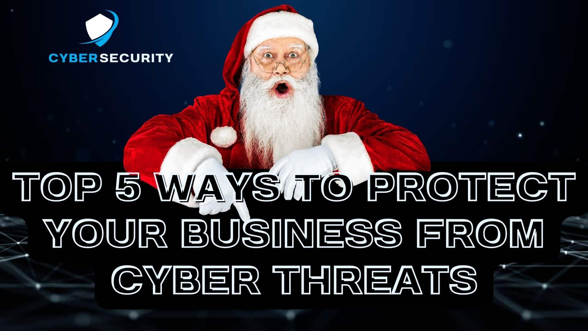 Protect yourself from Cyber Threats this holiday, Santa points to the 5 tips text.